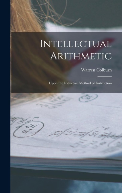 Intellectual Arithmetic: Upon the Inductive Method of Instruction