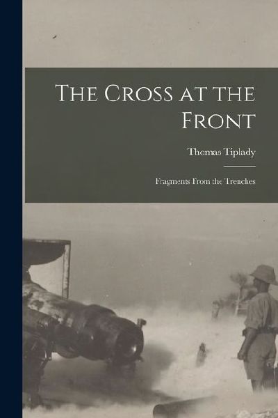 The Cross at the Front: Fragments From the Trenches