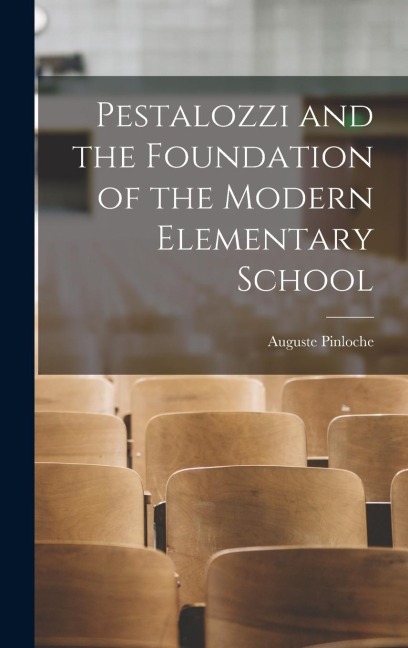 Pestalozzi and the Foundation of the Modern Elementary School