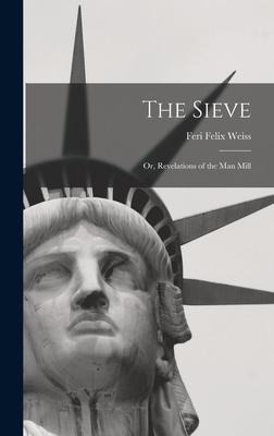 The Sieve: Or, Revelations of the Man Mill