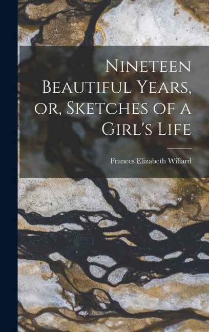 Nineteen Beautiful Years, or, Sketches of a Girls Life