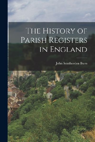 The History of Parish Registers in England