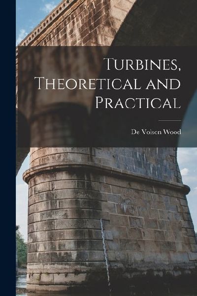 Turbines, Theoretical and Practical
