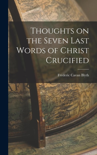 Thoughts on the Seven Last Words of Christ Crucified