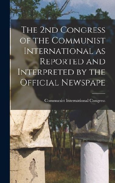 The 2nd Congress of the Communist International as Reported and Interpreted by the Official Newspape
