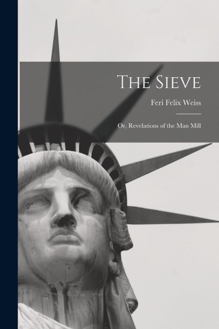 The Sieve: Or, Revelations of the Man Mill