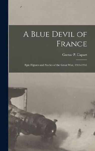 A Blue Devil of France: Epic Figures and Stories of the Great War, 1914-1918