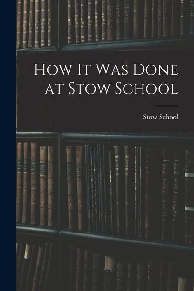 How it Was Done at Stow School