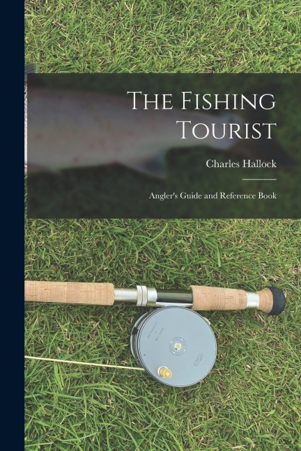 The Fishing Tourist: Anglers Guide and Reference Book