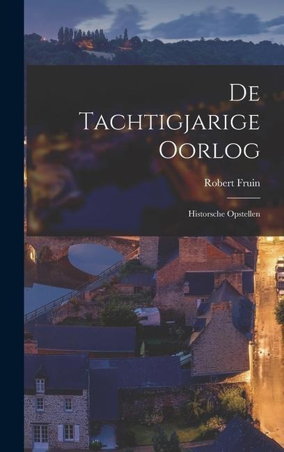 De Tachtigjarige Oorlog: Historsche Opstellen