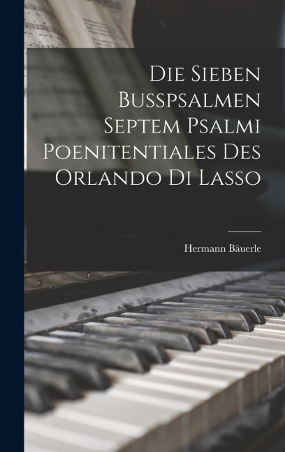 Die Sieben Busspsalmen Septem Psalmi Poenitentiales des Orlando di Lasso
