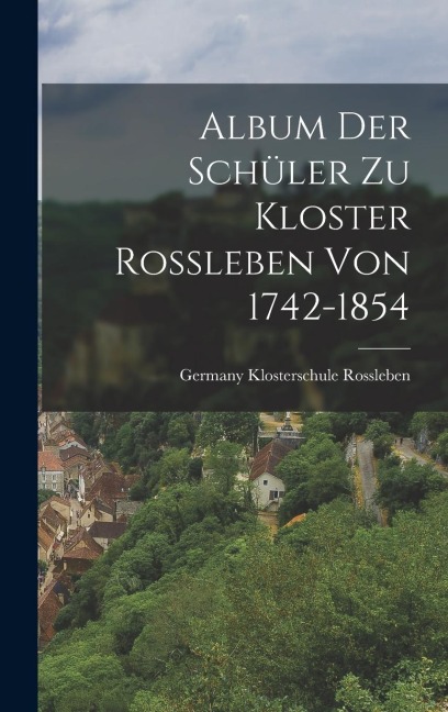 Album der Schüler zu Kloster Rossleben von 1742-1854