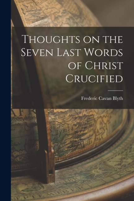 Thoughts on the Seven Last Words of Christ Crucified