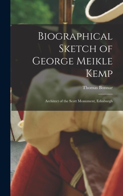 Biographical Sketch of George Meikle Kemp: Architect of the Scott Monument, Edinburgh