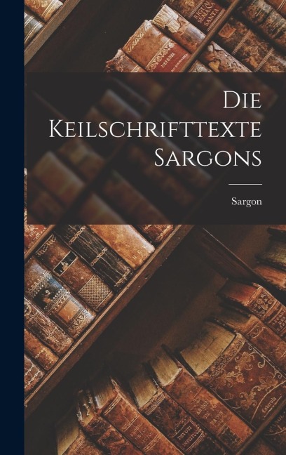 Die Keilschrifttexte Sargons