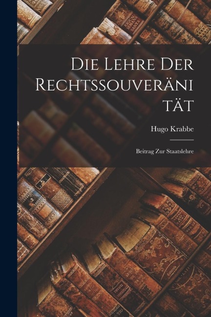 Die Lehre der Rechtssouveränität: Beitrag zur Staatslehre