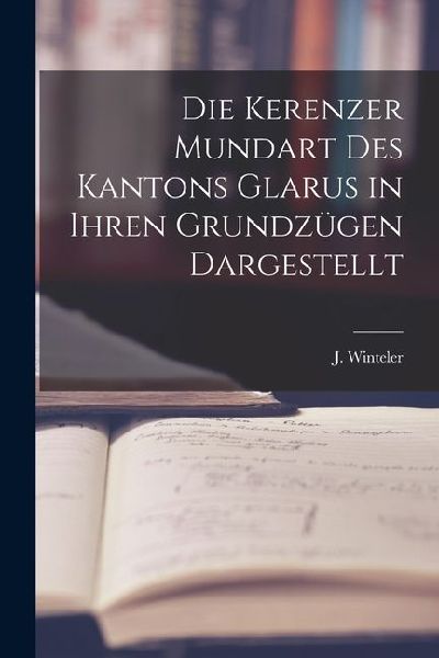 Die Kerenzer Mundart des Kantons Glarus in Ihren Grundzügen Dargestellt