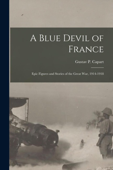 A Blue Devil of France: Epic Figures and Stories of the Great War, 1914-1918