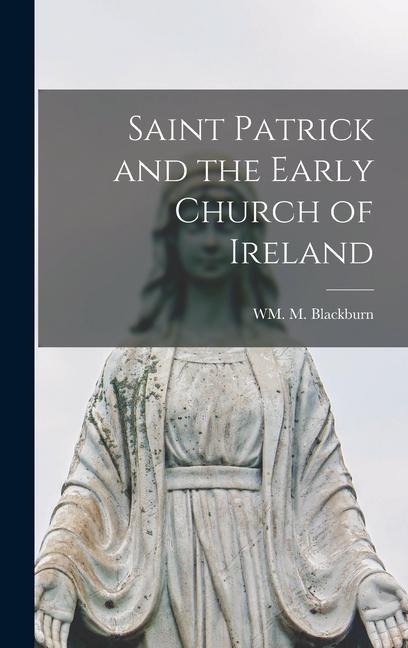 Saint Patrick and the Early Church of Ireland