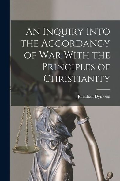 An Inquiry Into the Accordancy of War With the Principles of Christianity