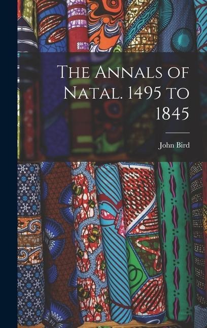 The Annals of Natal. 1495 to 1845