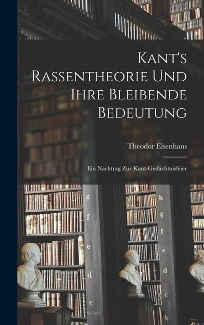 Kants Rassentheorie und Ihre Bleibende Bedeutung: Ein Nachtrag zur Kant-Gedächtnisfeier