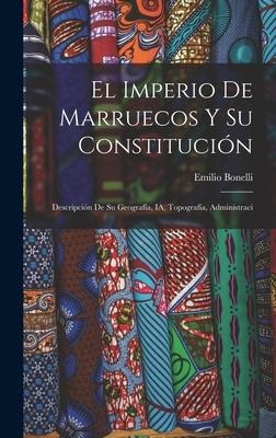 El Imperio de Marruecos y su Constitución: Descripción de su Geografía, IA, Topografía, Administraci