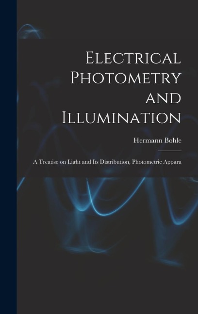 Electrical Photometry and Illumination: A Treatise on Light and Its Distribution, Photometric Appara