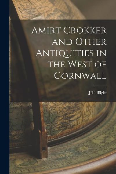 Amirt Crokker and Other Antiquities in the West of Cornwall