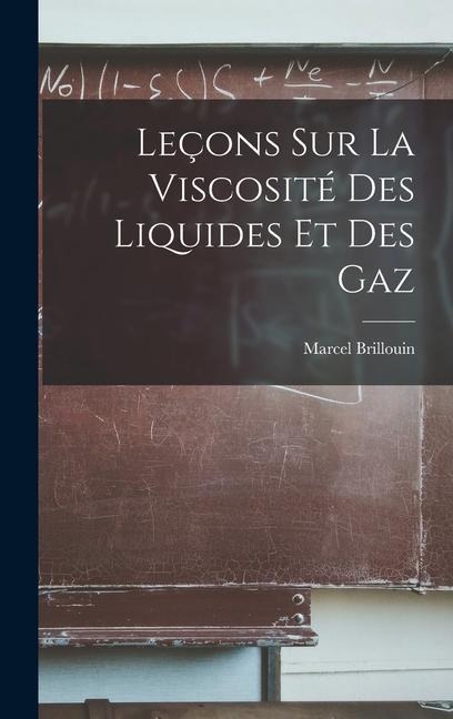Leçons sur la Viscosité des Liquides et des Gaz