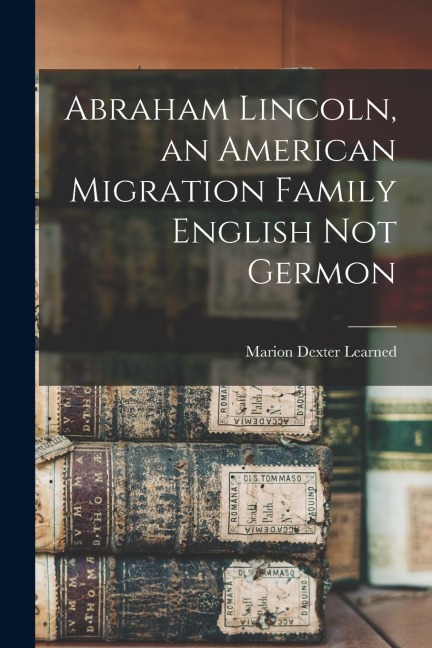Abraham Lincoln, an American Migration Family English Not Germon