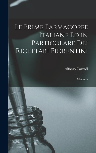 Le Prime Farmacopee Italiane ed in Particolare dei Ricettari Fiorentini: Memoria