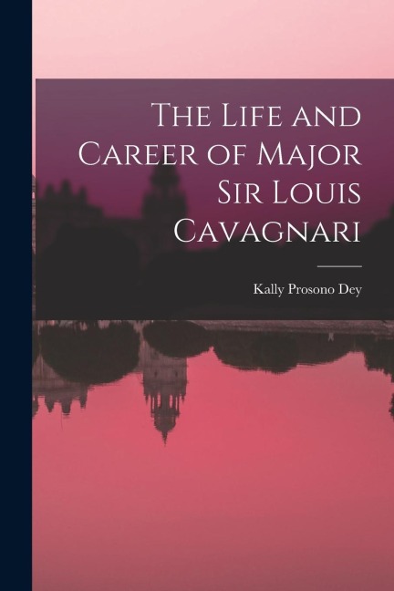 The Life and Career of Major Sir Louis Cavagnari