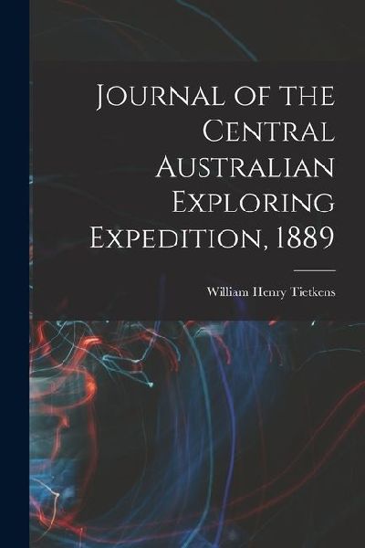 Journal of the Central Australian Exploring Expedition, 1889