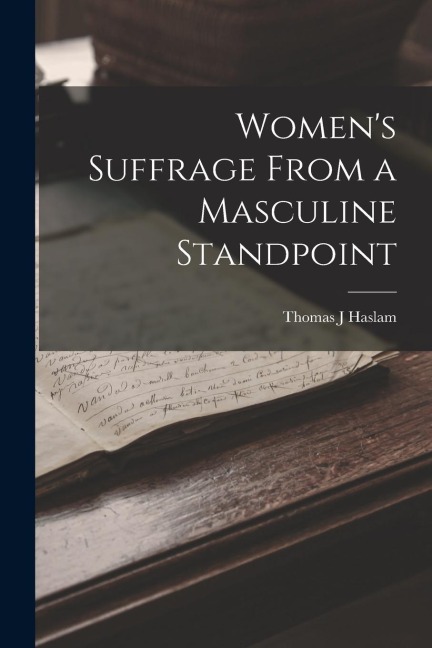 Womens Suffrage From a Masculine Standpoint