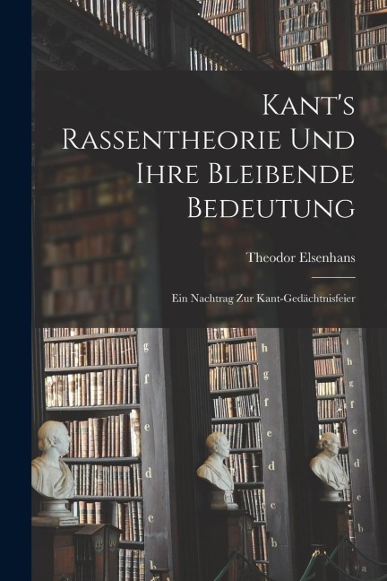 Kant's Rassentheorie und Ihre Bleibende Bedeutung: Ein Nachtrag zur Kant-Gedächtnisfeier