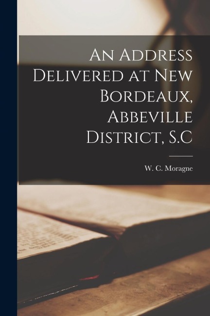 An Address Delivered at New Bordeaux, Abbeville District, S.C