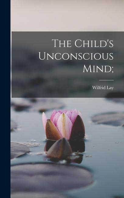 The Childs Unconscious Mind;
