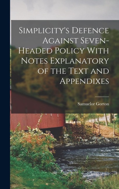 Simplicity's Defence Against Seven-headed Policy With Notes Explanatory of the Text and Appendixes