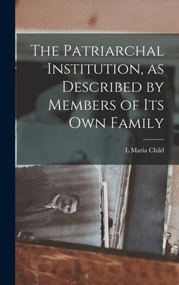 The Patriarchal Institution, as Described by Members of its Own Family
