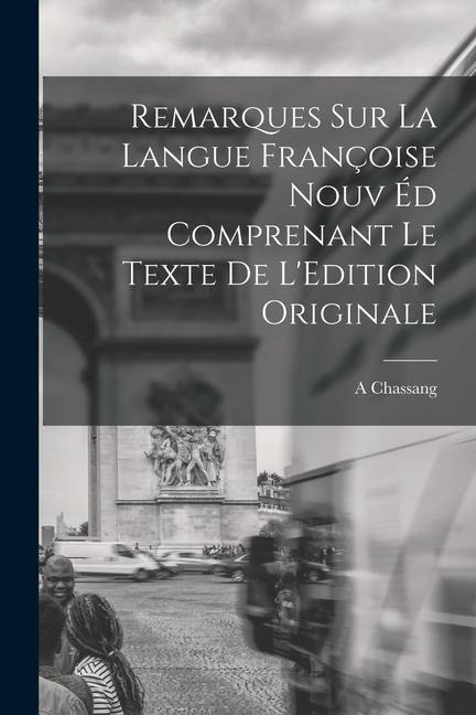 Remarques sur la Langue Françoise Nouv éd Comprenant le Texte de LEdition Originale