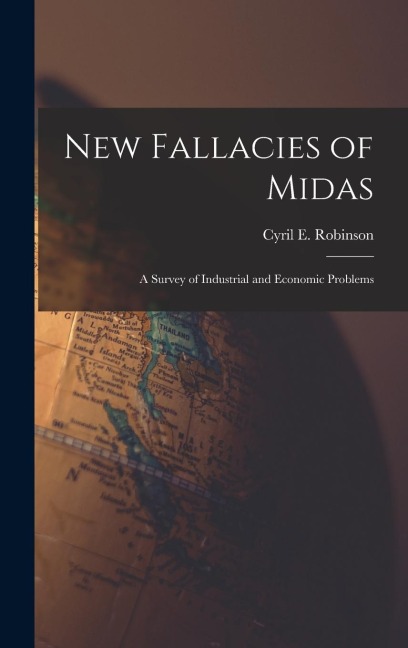 New Fallacies of Midas; a Survey of Industrial and Economic Problems