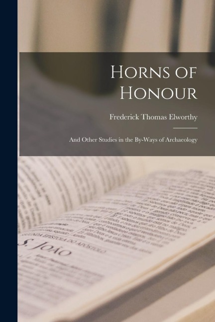 Horns of Honour: And Other Studies in the By-Ways of Archaeology