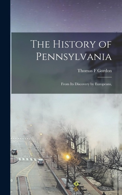 The History of Pennsylvania: From its Discovery by Europeans,