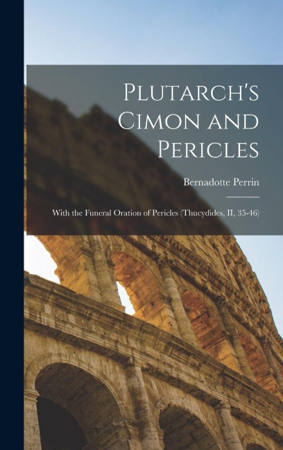 Plutarchs Cimon and Pericles: With the Funeral Oration of Pericles (Thucydides, II, 35-46)