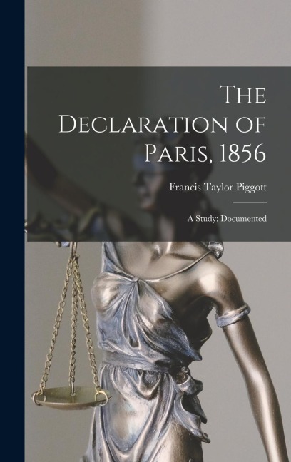 The Declaration of Paris, 1856: A Study: Documented