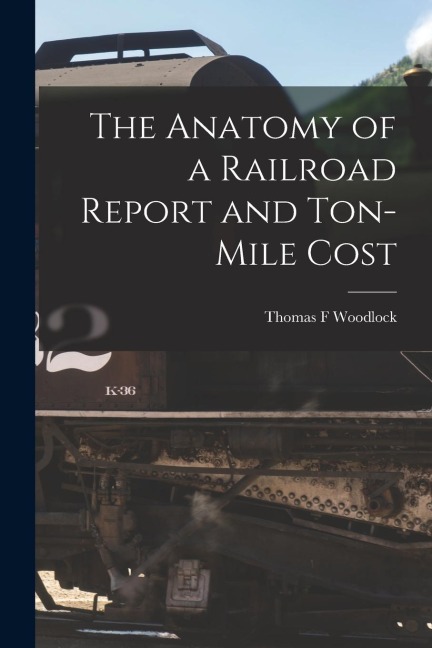 The Anatomy of a Railroad Report and Ton-Mile Cost