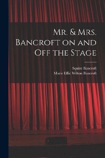 Mr. & Mrs. Bancroft on and off the Stage