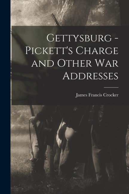 Gettysburg - Picketts Charge and Other war Addresses