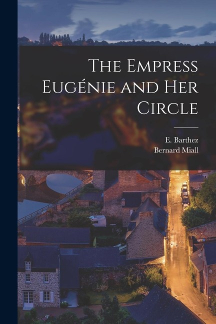 The Empress Eugénie and her Circle